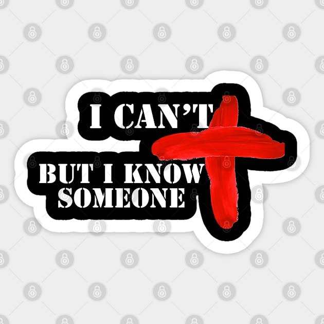 I can't but I Know Someone Sticker by Happy - Design